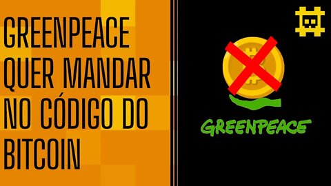 GreenPeace ataca o Bitcoin e quer a mudança do código para Proof of Stake - [CORTE]