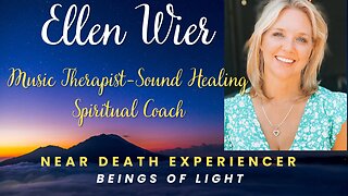 ELLEN WIER,Near Death Experiencer, Musical Therapist & Sound Healer, Spiritual Coach