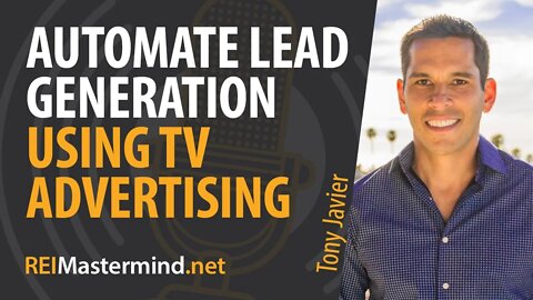 Automate Lead Generation Using TV Advertising with Tony Javier #242