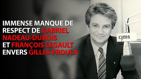 IMMENSE MANQUE DE RESPECT DE GND ET FRANÇOIS LEGAULT ENVERS GILLES PROULX