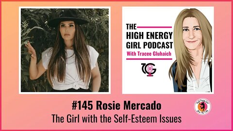#145 Rosie Mercado - The Girl with the Self-Esteem Issues