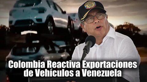 🎥Colombia Reactiva Exportaciones de Vehículos a Venezuela Tras Una Década de Interrupción Comercial👇