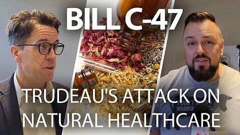 Trudeau Liberals continue to target natural health products with Bill C-47