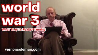 Dr. Vernon Coleman: WORLD WAR III - What They're Really Planning