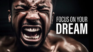 FOCUS ON YOUR DREAM - Powerful Motivational Speeches