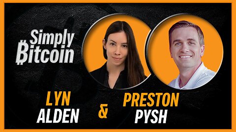 Lyn Alden & Preston Pysh | Simply Bitcoin IRL