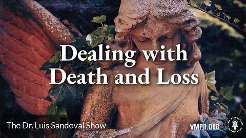 30 May 24, The Dr. Luis Sandoval Show: Dealing with Death and Loss