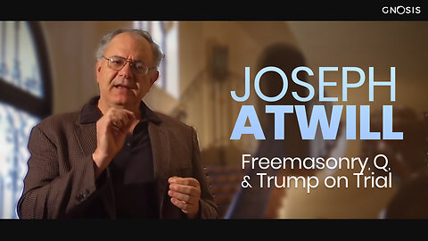 Gnosis 12: Joe Atwill Returns - Freemasonry, Q and Trump on Trial