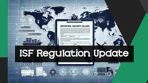 Keeping Current: Regulatory Updates in ISF Requirements