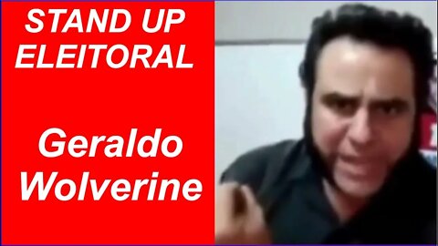 Stand Up Eleitoral - Candidato Geraldo Wolverine