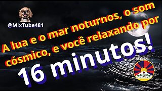 A LUA E O MAR NOTURNOS, O SOM CÓSMICO E VOCÊ RELAXANDO POR 16 MINUTOS