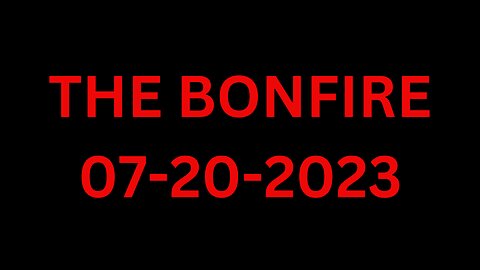 The Bonfire - 07/20/2023