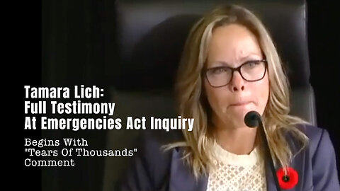 Tamara Lich: Full Testimony At Emergencies Act Inquiry (Begins With "Tears Of Thousands" Comment)