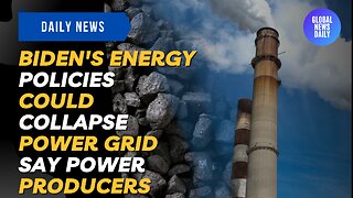 Biden's Energy Policies Could Collapse Power Grid Say Power Producers