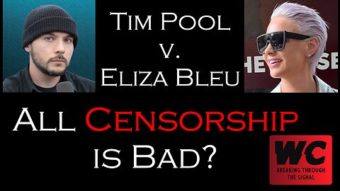 Tim Pool v. Eliza Bleu - All Censorship is Bad?