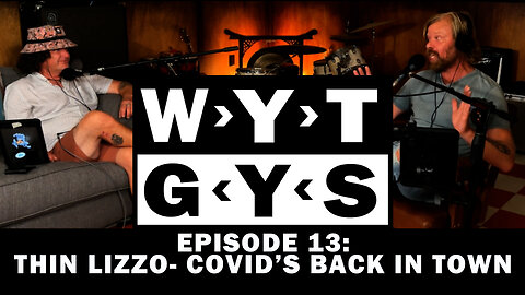 WYT GYS ep 13: Thin Lizzo- Covid's Back In Town