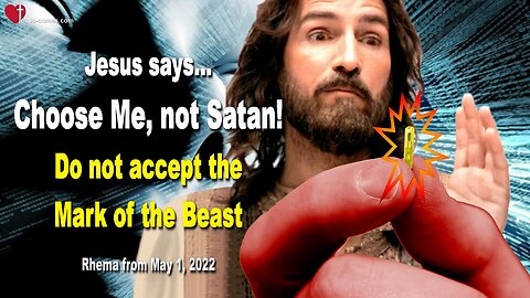 May 1, 2022 🇺🇸 JESUS SAYS... Choose Me, not Satan! Do not accept the Mark of the Beast