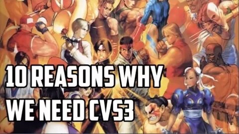 10 Reasons Why We Need Capcom vs SNK 3 (CvS3)