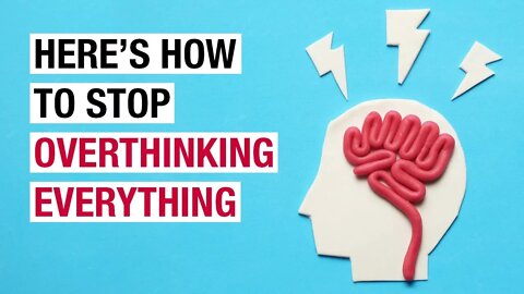 How To Stop Overthinking Everything You Do