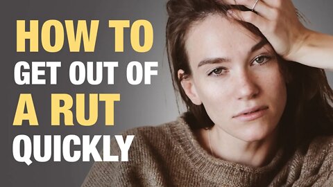How To Get Out of a Rut Quickly