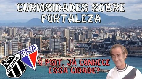 CURIOSIDADES SOBRE FORTALEZA