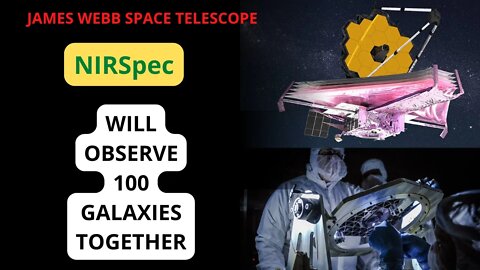 James Webb Space Telescope's Next Generation Spectrograph can observe 100 Galaxies Together | JWST