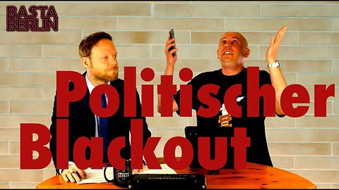 Basta Berlin (141) – Politischer Blackout