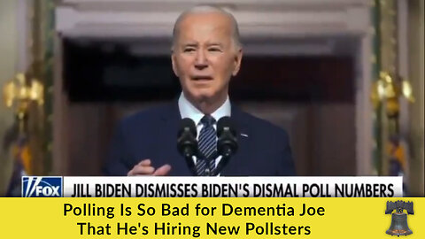 Polling Is So Bad for Dementia Joe That He's Hiring New Pollsters