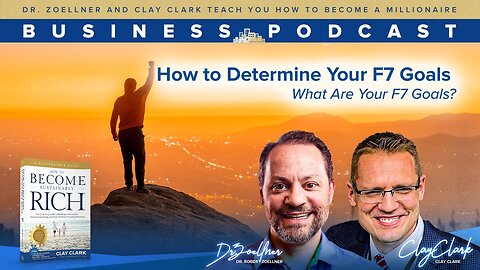 Business Podcasts | Dr. Zoellner and Clay Clark Teach How to Become a Millionaire | How to Determine Your F7 Goals | What Are Your F7 Goals?