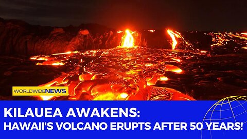 Kilauea Awakens: Hawaii's Volcano Erupts After 50 Years!