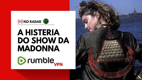 NO RADAR: A Histeria do Show da Madonna