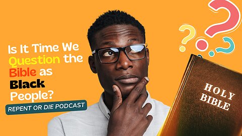 Is It Time We Question the Bible as Black People? | Repent or Die Podcast