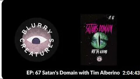 EP 67 Satan's Domain with Tim Alberino - Blurry Creatures