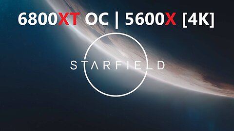 Starfield | 6800XT Max Overclocked [4K] Ryzen 5600x