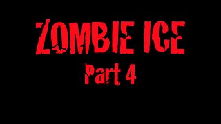 Zombie Ice Part 4