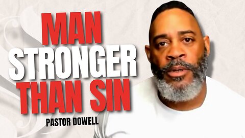 Man Stronger Than Sin | Pastor Dowell
