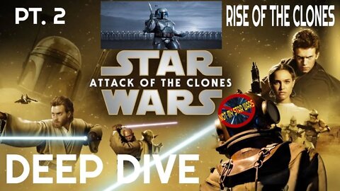 STAR WARS: ATTACK OF THE CLONES - Not My STAR WARS Deep Dive - Pt. 2 Rise of the Clones