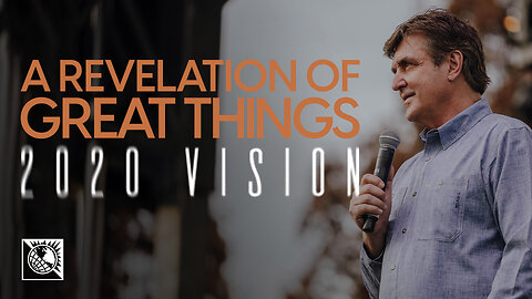 2020 Vision [A Revelation of Great Things]