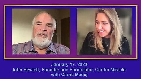 January 17, 2023 John Hewlett, Founder and Formulator, Cardio Miracle with Carrie Madej