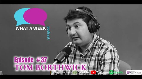 What A Week! #37 - Tom Borthwick