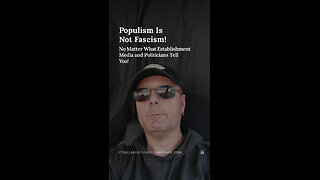 Populism Is Not Fascism! No Matter What Establishment Media And Politicians Tell You!