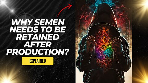 Why Semen Needs to be Retained After Production?