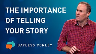 The Power of Your Story (1/2) | Bayless Conley