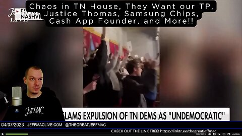 Chaos in TN House, They Want our TP, Justice Thomas, Samsung Chips, Cash App Founder, and More!!