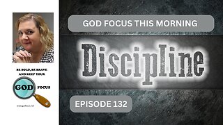 GOD FOCUS THIS MORNING EPISODE 132 DISCIPLINE