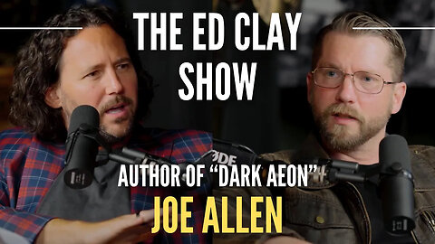 Joe Allen - Author of "Dark Aeon" - The Ed Clay Show Ep.12 | Transhumanism & Artificial Intelligence