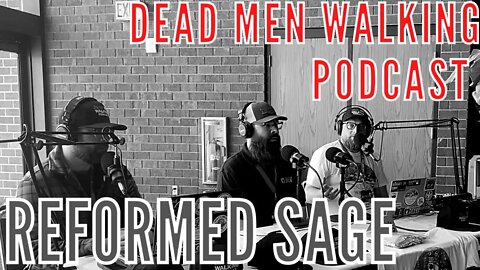 Dead Men Walking Podcast with Reformed Sage