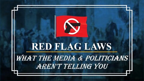 Red Flag Laws - What The Media and Politicians Refuse To Tell You