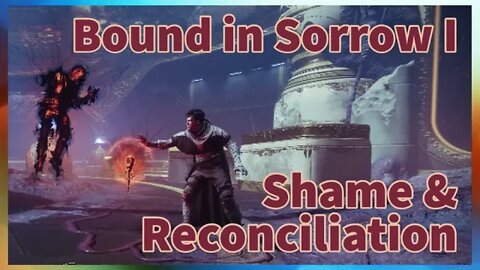 Bound in Sorrow | Shame & Reconciliation | Destiny 2