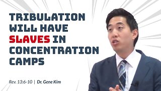 #86 Tribulation Will Have Slaves in Concentration Camps! (Revelation 136-10) Dr. Gene Kim